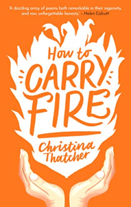 Cover of How To Carry Fire by Christina Thatcher. Against a bright orange background, two hands are cupping a white fire, in which the title and author are written in orange.